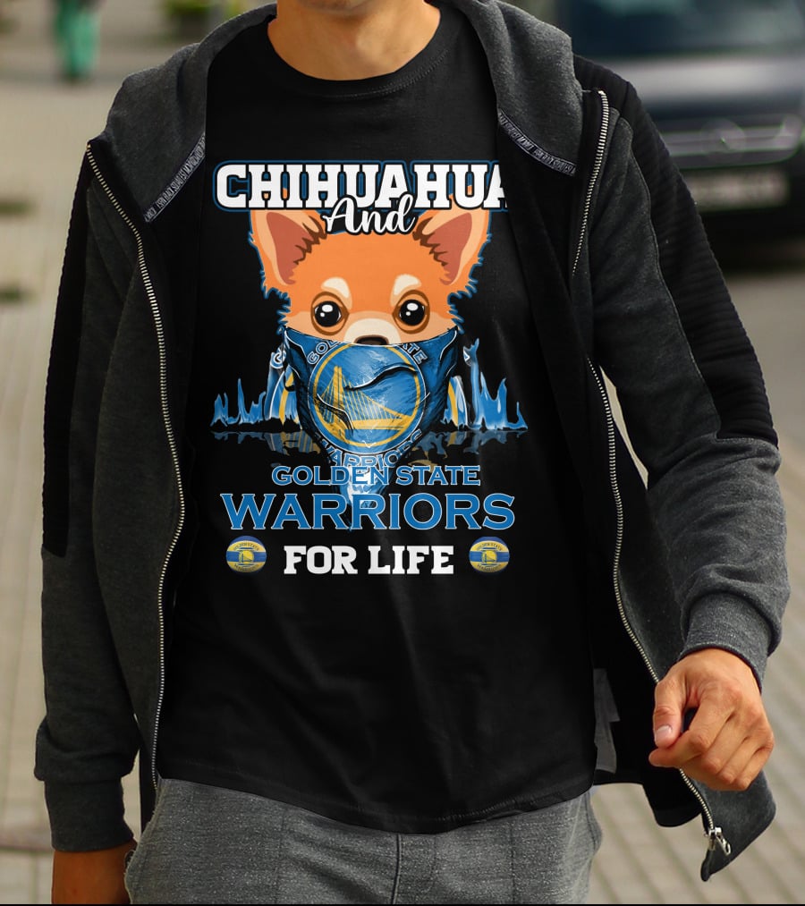 Chihuahua And Golden State Warriors For Life T-Shirt