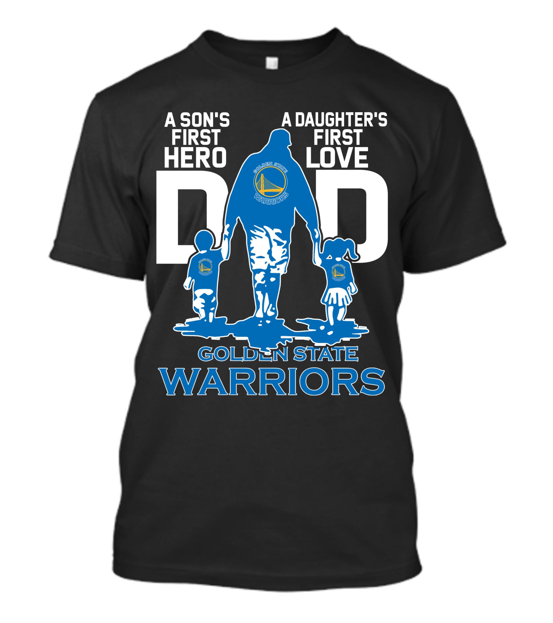 A Son's First Hero A Daughter's First Love Dad Golden State Warriors T-Shirt