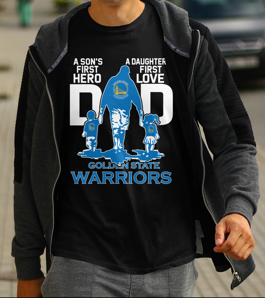 A Son's First Hero A Daughter's First Love Dad Golden State Warriors T-Shirt