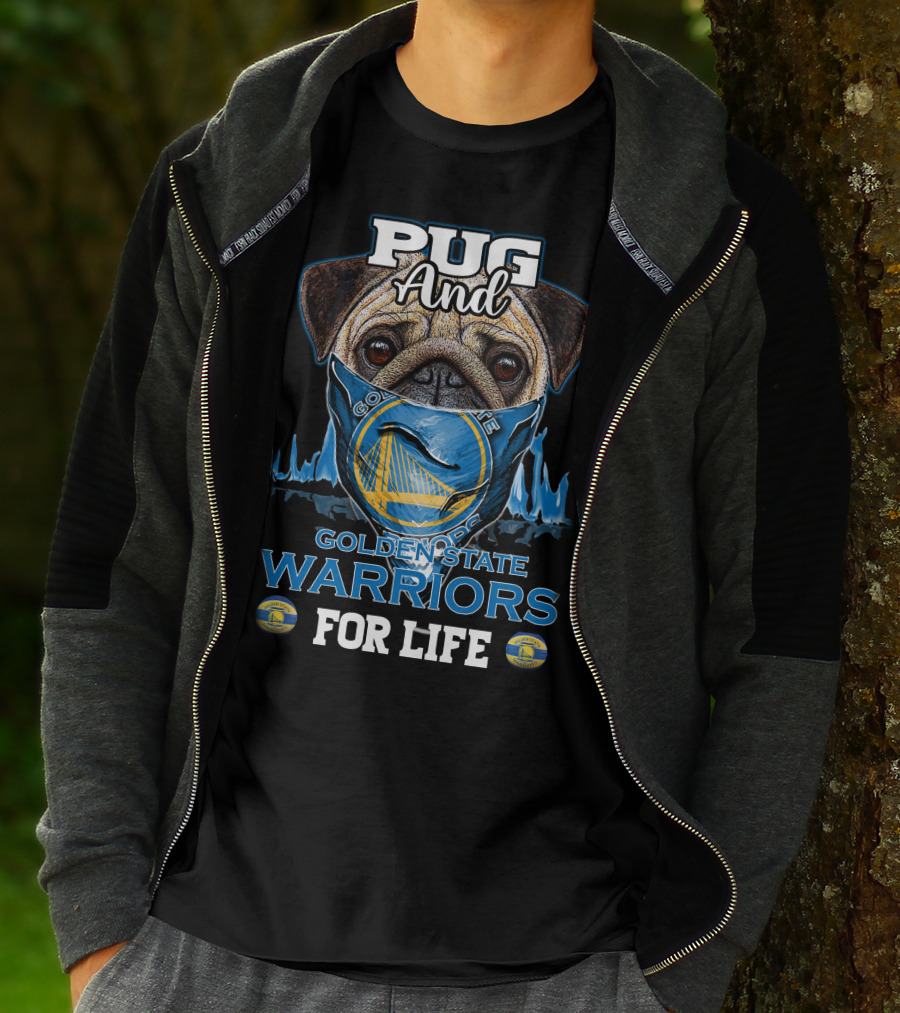 Pug And Golden State Warriors For Life T-Shirt