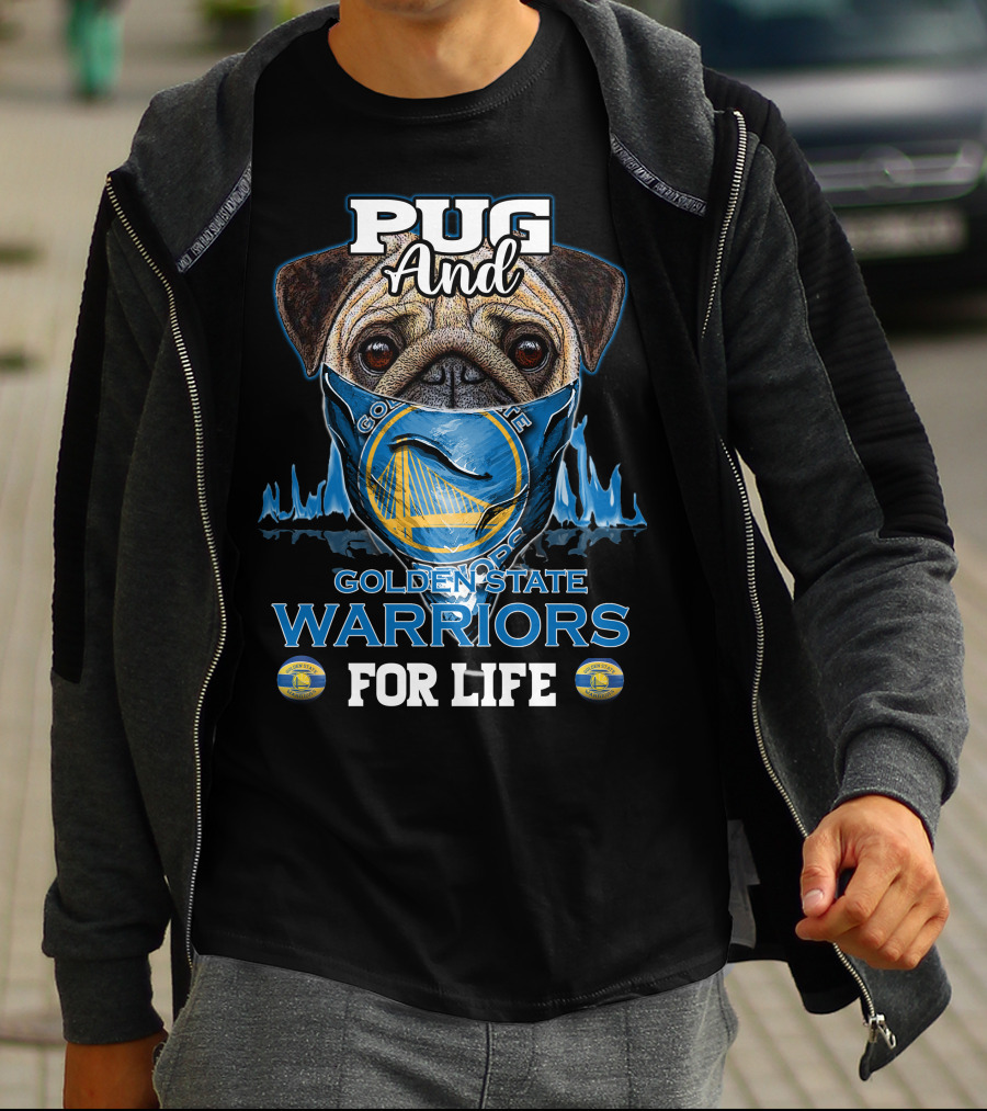 Pug And Golden State Warriors For Life T-Shirt