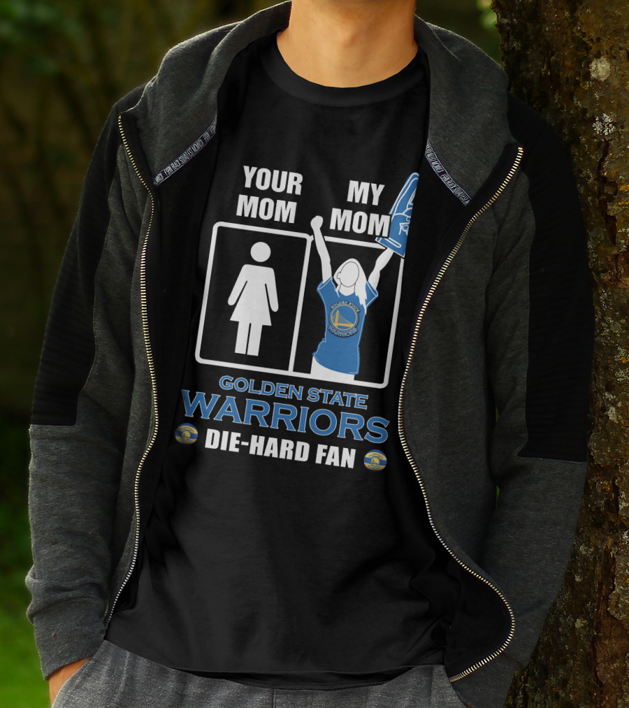 Your Mom My Mom Golden State Warriors Die-Hard Fan T-Shirt