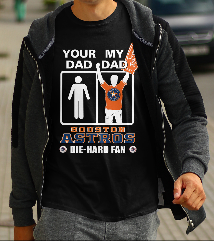 Your Dad My Dad Houston Astros Die-Hard Fan T-Shirt