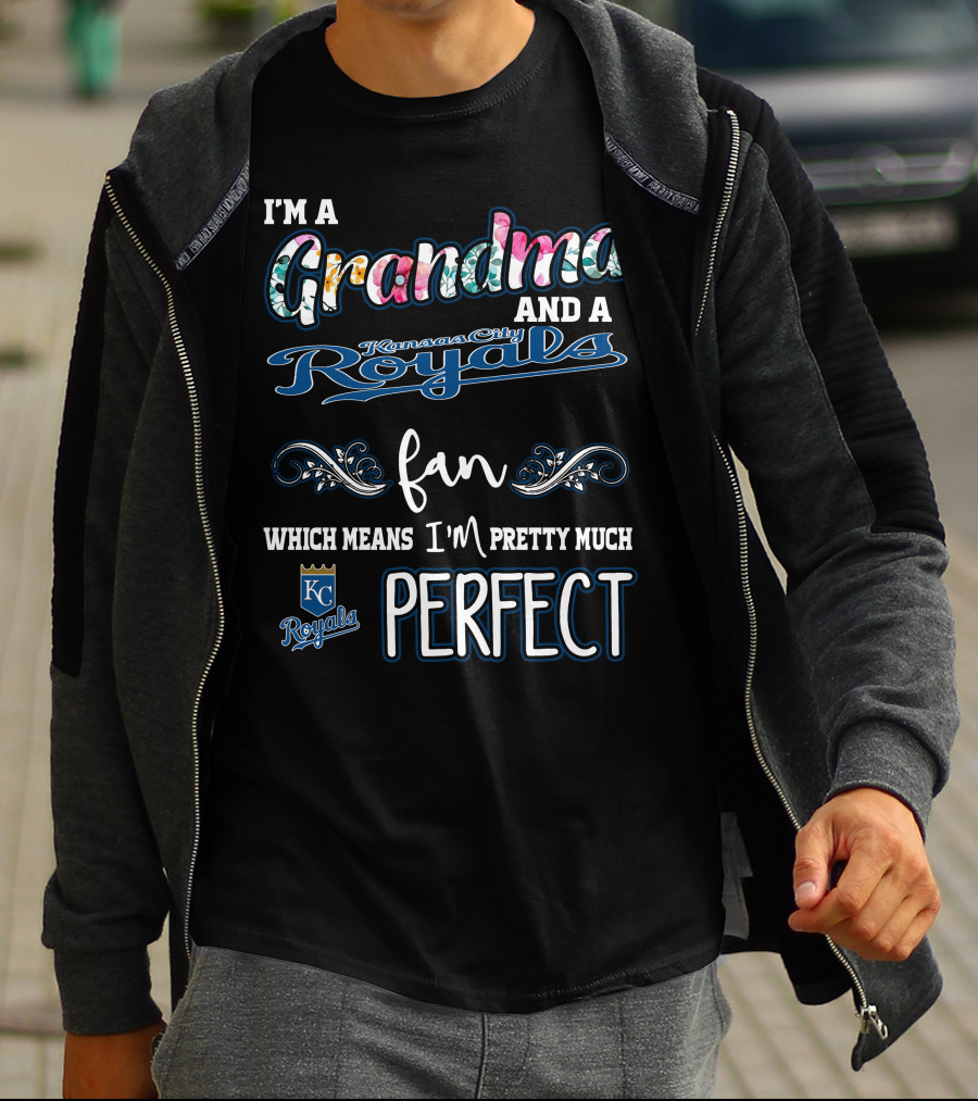 I'm A Grandma And A Kansas City Royals Fan Which Means I'm Pretty Much Perfect T-Shirt