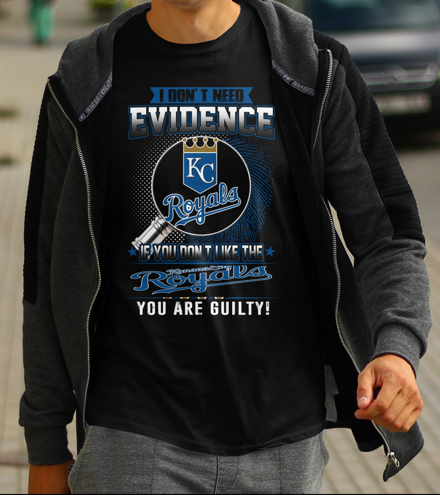 I DON'T NEED EVIDENCE IF YOU DON'T LIKE THE KANSAS CITY ROYALS YOU ARE GUILTY KC ROYALS T-Shirt