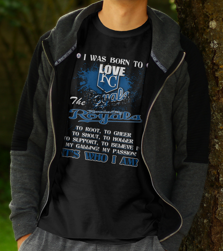I Was Born To Love KC Royals To Root To Cheer To Shout Kansas City Royals It's Who I Am T-Shirt