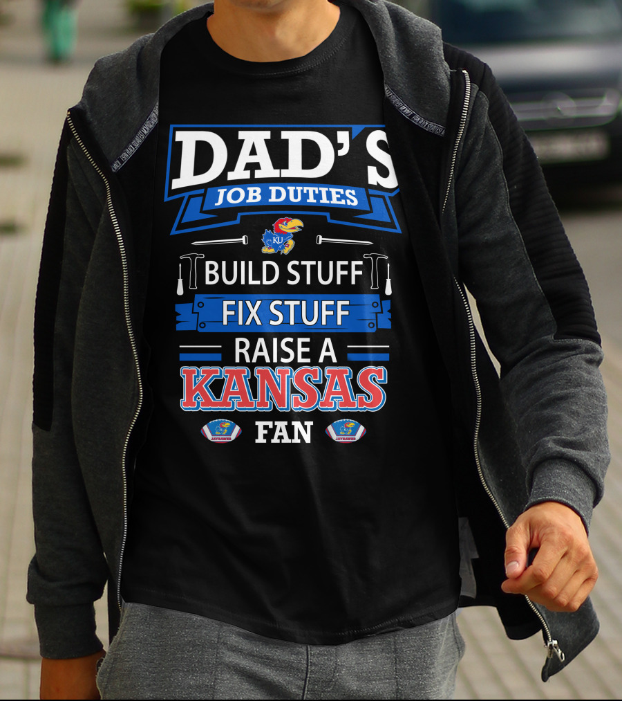 Dad's Job Duties Build Stuff Fix Stuff Raise A Kansas Jayhawks Fan T-Shirt