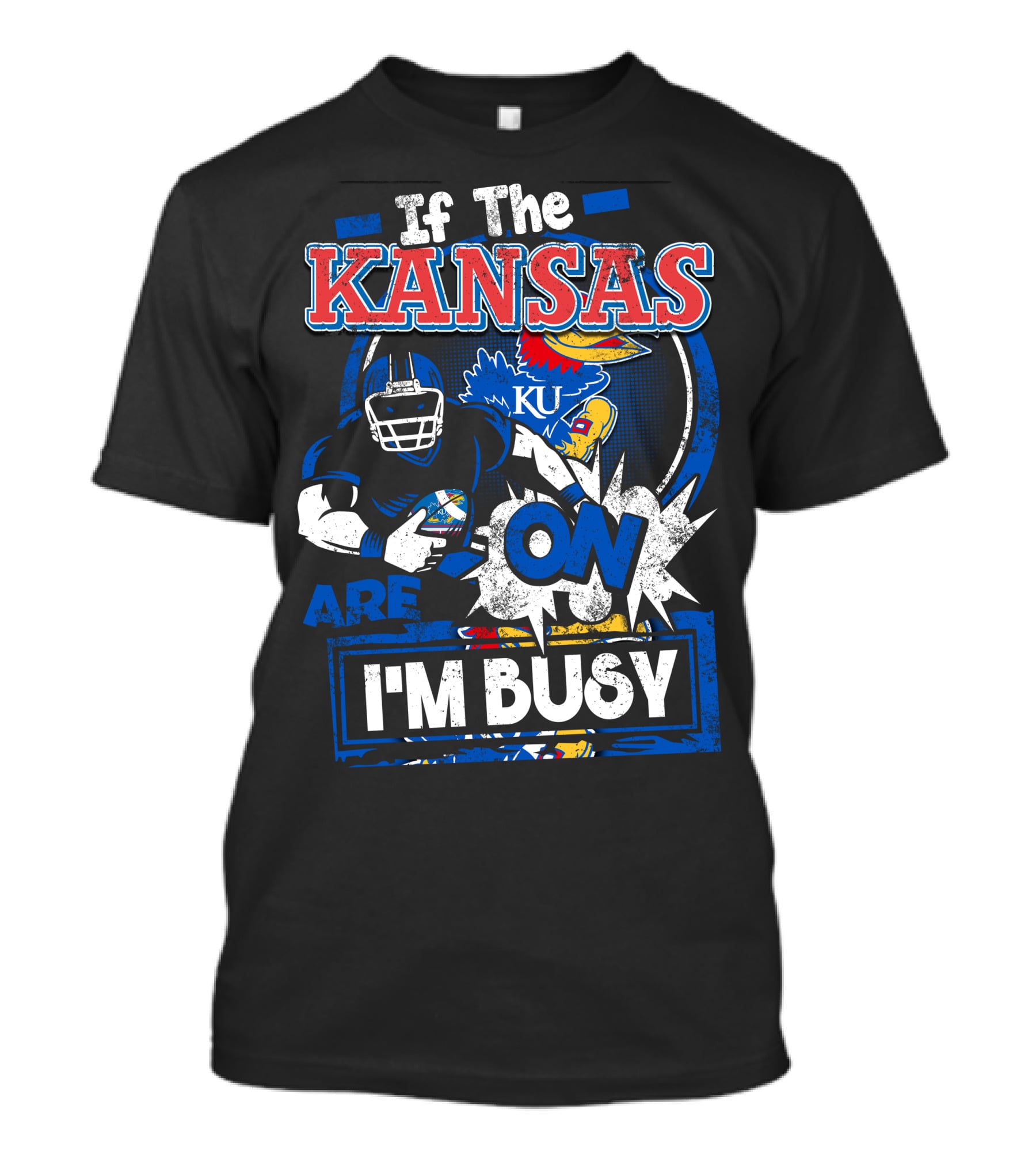 If The Kansas Jayhawks Are On I'm Busy T-Shirt