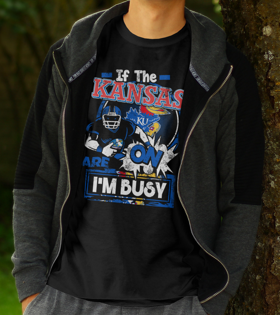 If The Kansas Jayhawks Are On I'm Busy T-Shirt