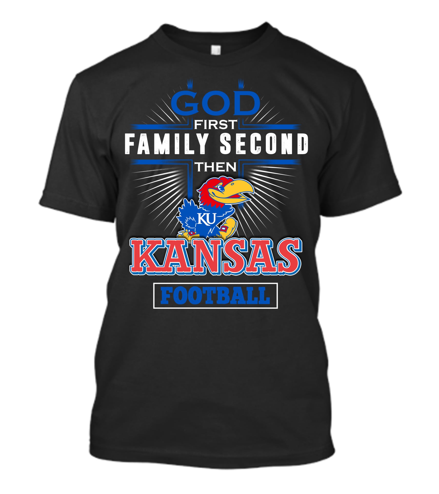 God First Family Second Then Kansas Football KU Jayhawks T-Shirt