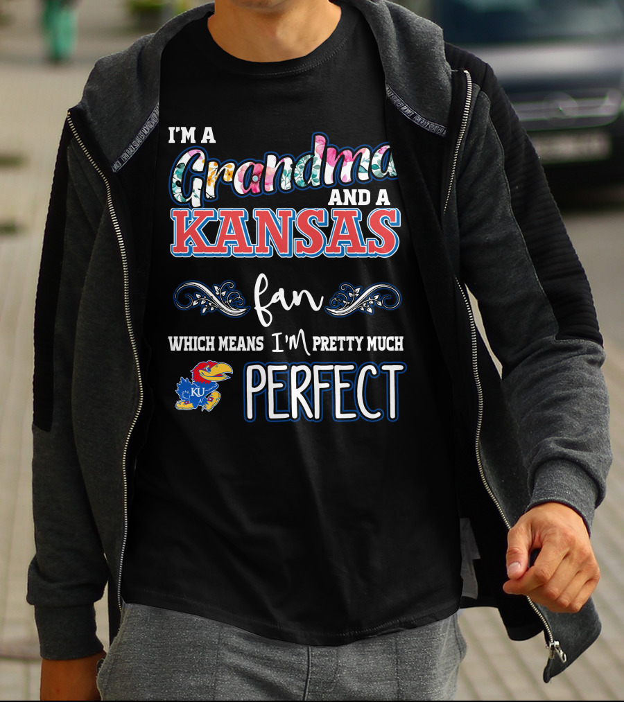 I'm A Grandma And A Kansas Fan Which Means I'm Pretty Much Perfect T-Shirt