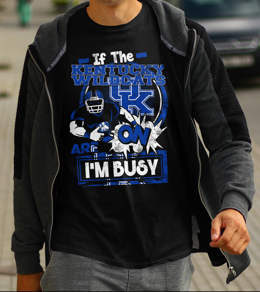 If The Kentucky Wildcats Are On I'm Busy T-Shirt