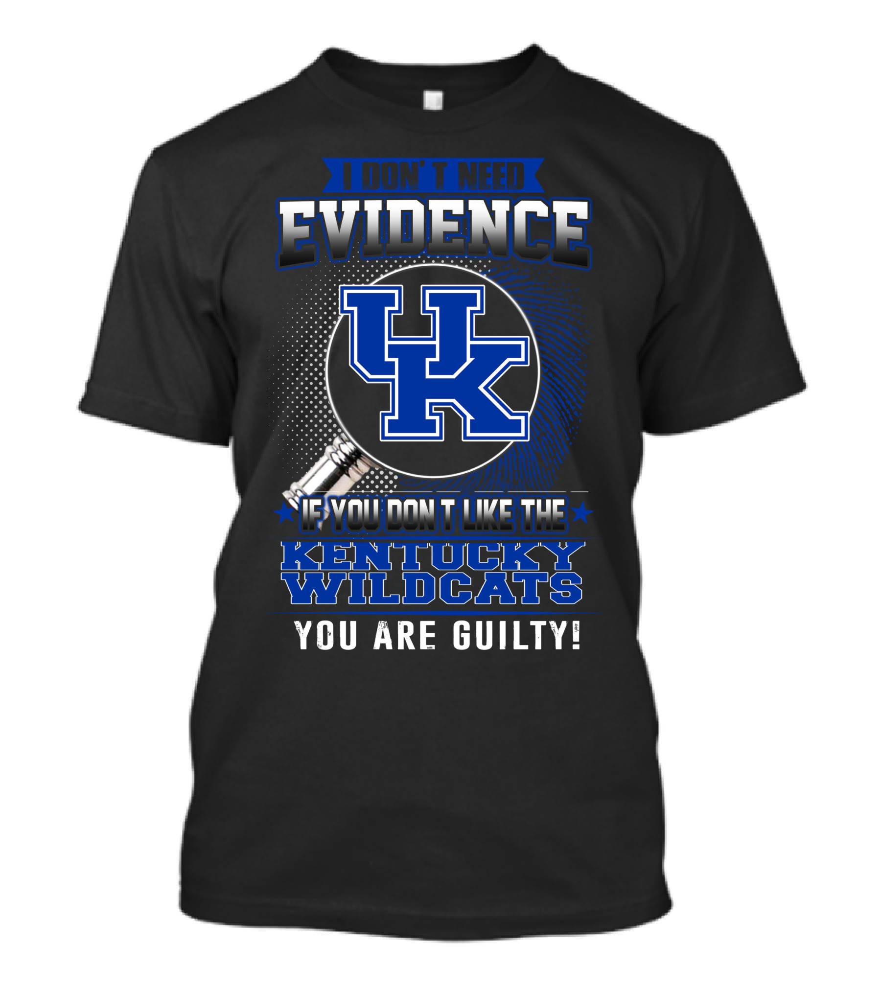 I Don't Need Evidence If You Don't Like The Kentucky Wildcats You Are Guilty T-Shirt