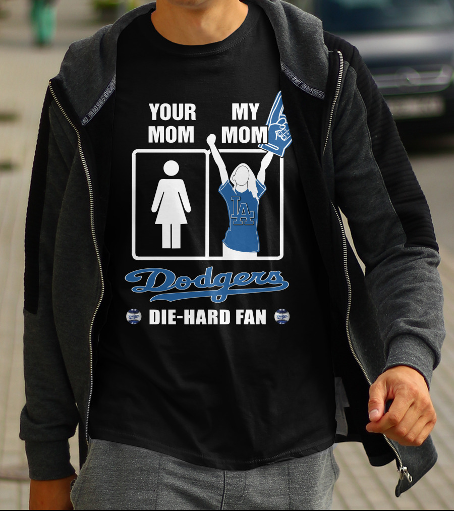 Your Mom My Mom Dodgers Die-Hard Fan T-Shirt