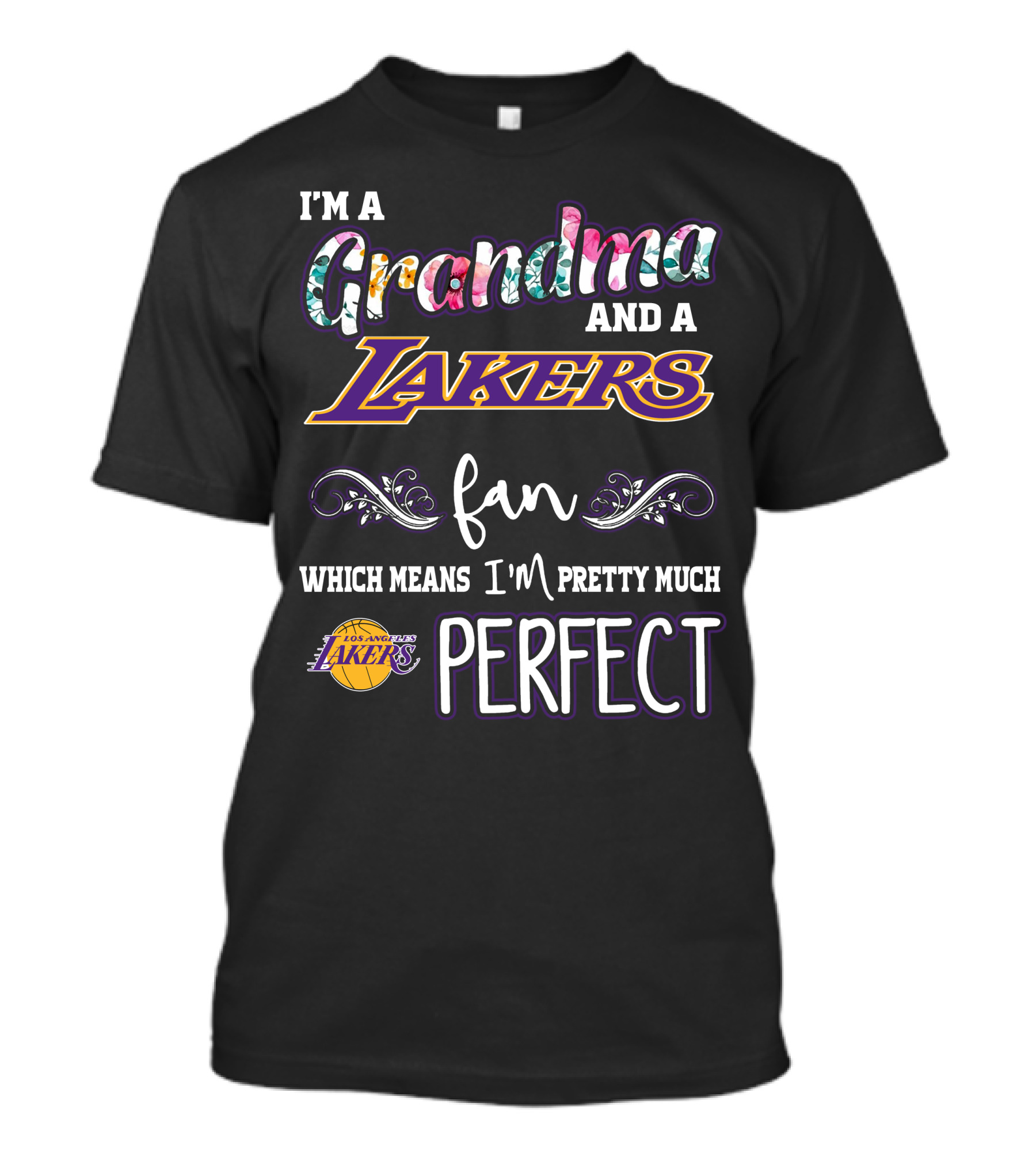 I'm A Grandma And A Lakers Fan Which Means I'm Pretty Much Perfect T-Shirt