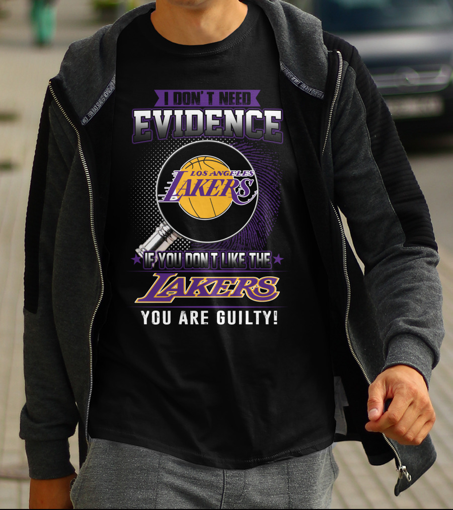 I Don't Need Evidence If You Don't Like The Los Angeles Lakers You Are Guilty T-Shirt