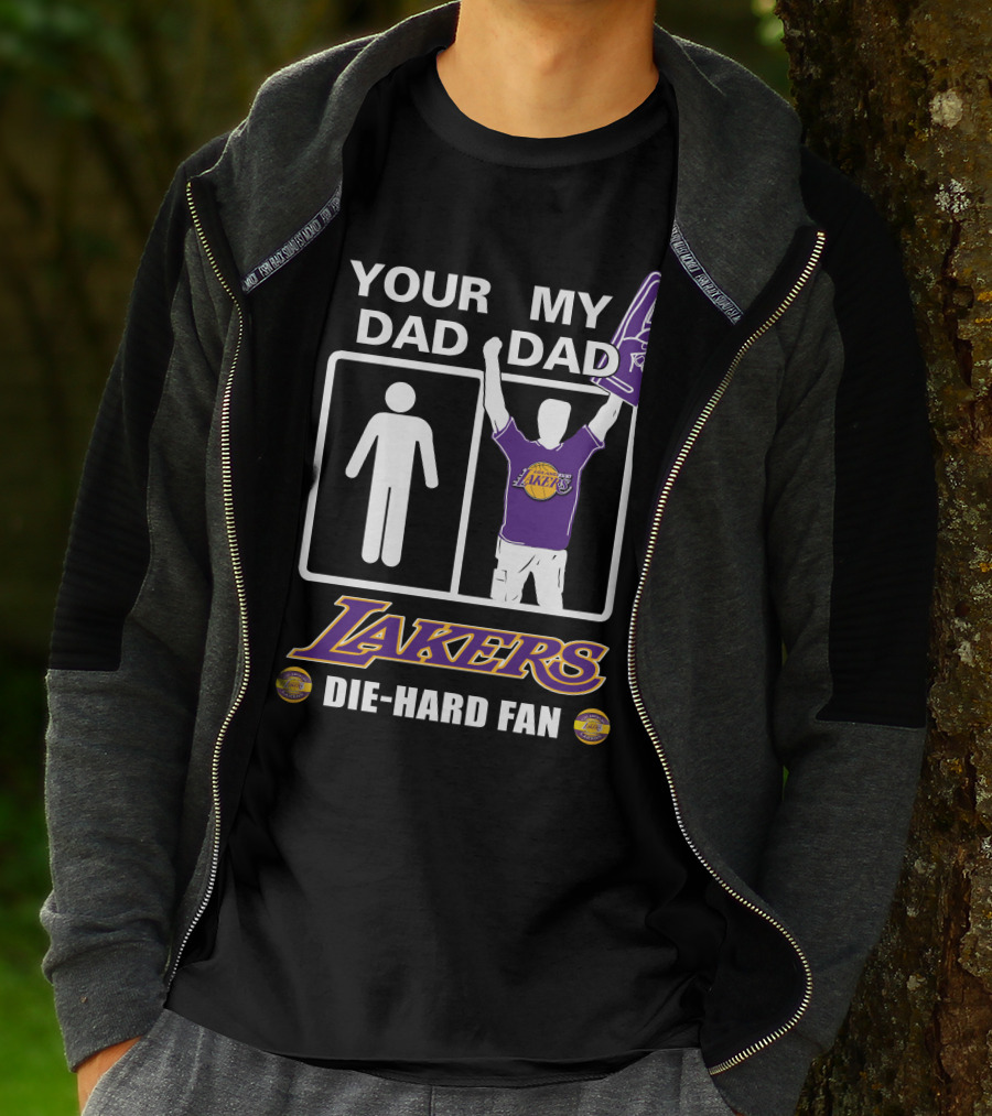 Your Dad My Dad Lakers Die-Hard Fan T-Shirt