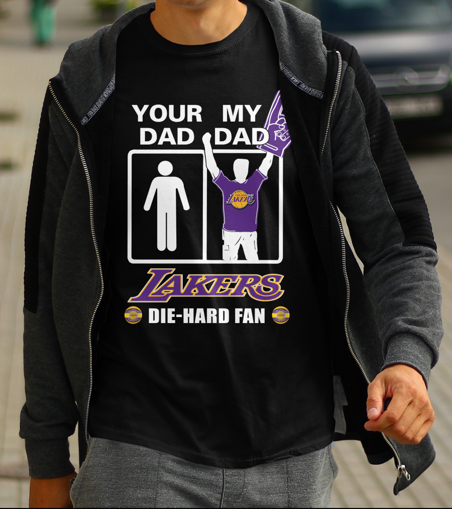 Your Dad My Dad Lakers Die-Hard Fan T-Shirt