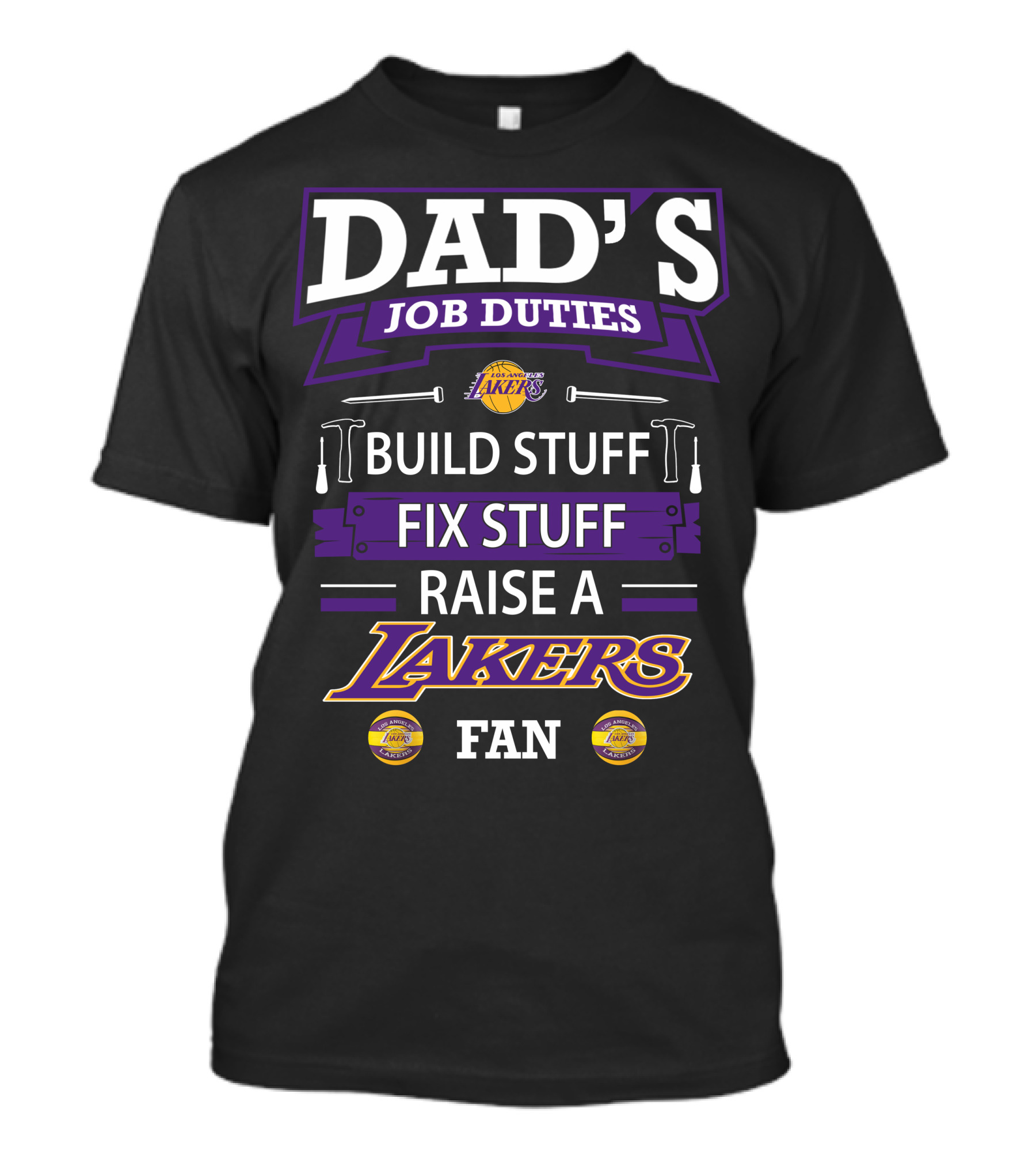 Dad's Job Duties Build Stuff Fix Stuff Raise A Los Angeles Lakers Fan T-Shirt