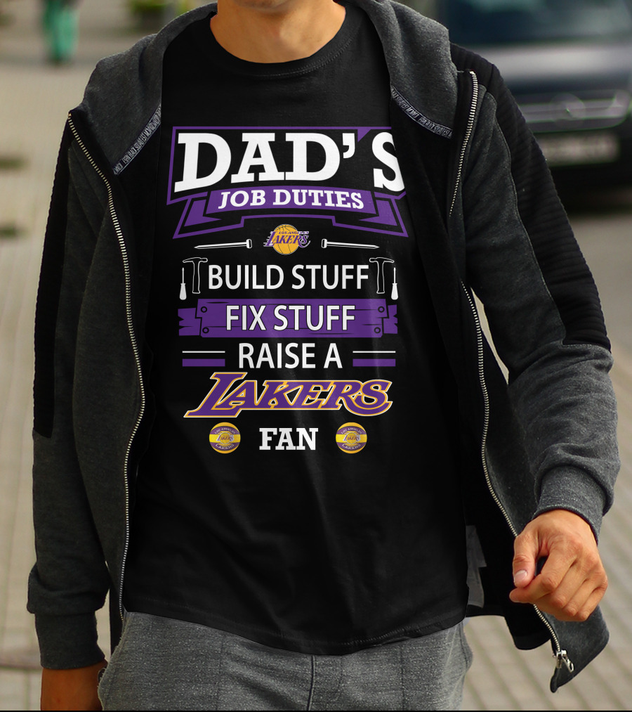 Dad's Job Duties Build Stuff Fix Stuff Raise A Los Angeles Lakers Fan T-Shirt