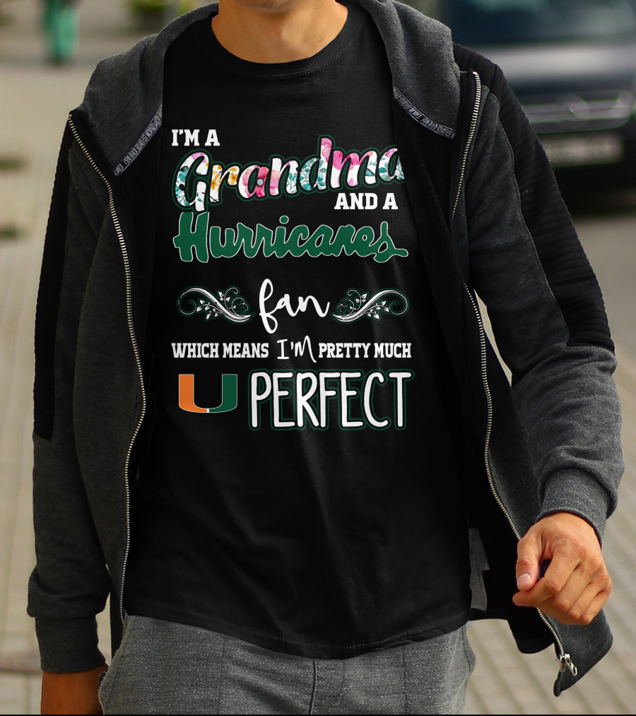 I'm A Grandma And A Miami Hurricanes Fan Which Means I'm Pretty Much Perfect T-Shirt
