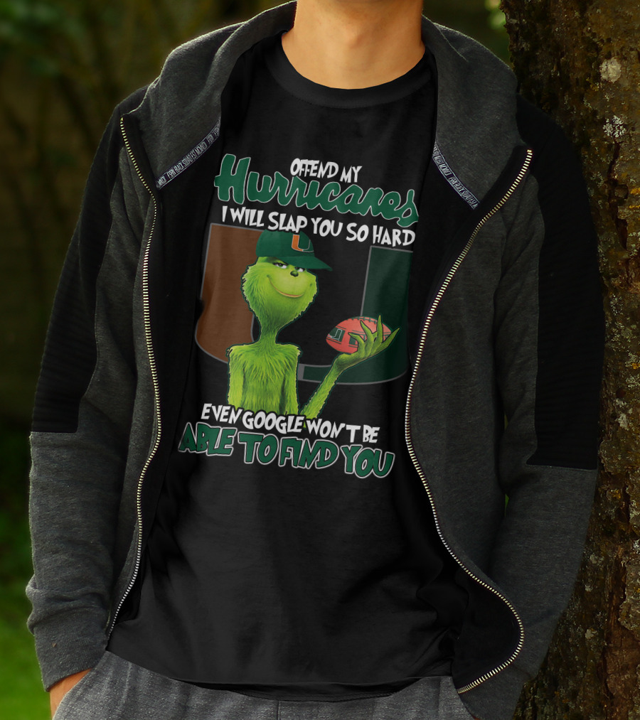 Offend My Hurricanes I Will Slap You So Hard Even Google Won't Be Able To Find You Grinch Miami T-Shirt