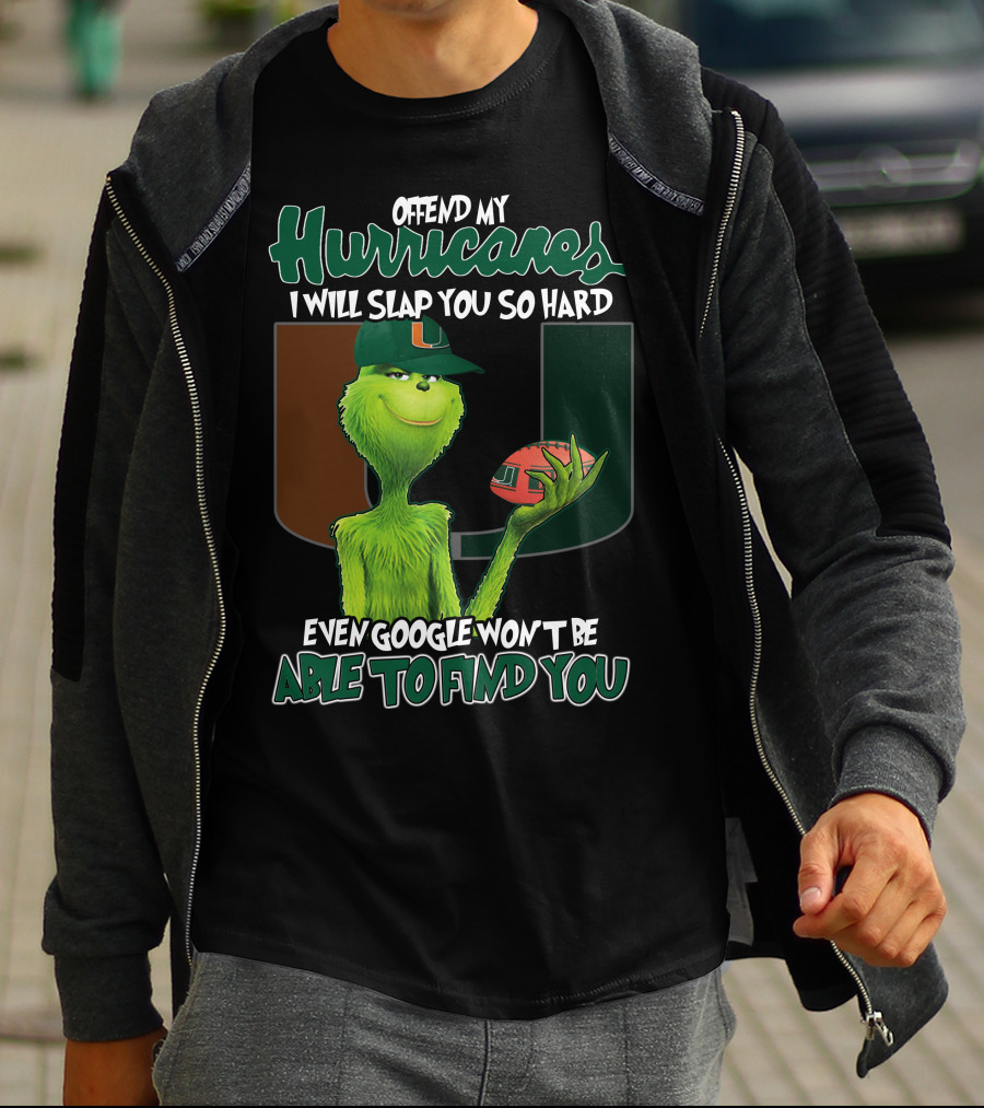 Offend My Hurricanes I Will Slap You So Hard Even Google Won't Be Able To Find You Grinch Miami T-Shirt