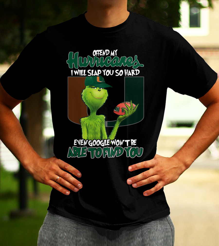 Offend My Hurricanes I Will Slap You So Hard Even Google Won't Be Able To Find You Grinch Miami T-Shirt