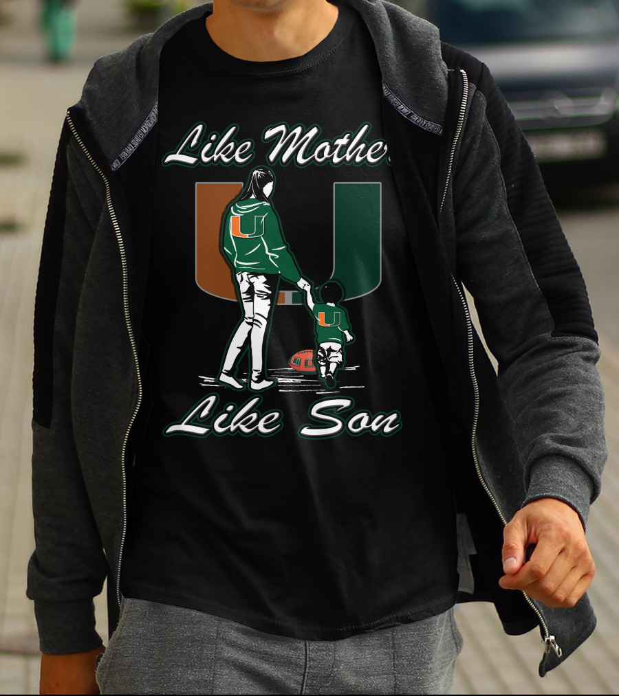 Like Mother Like Son Miami Hurricanes Football U T-Shirt