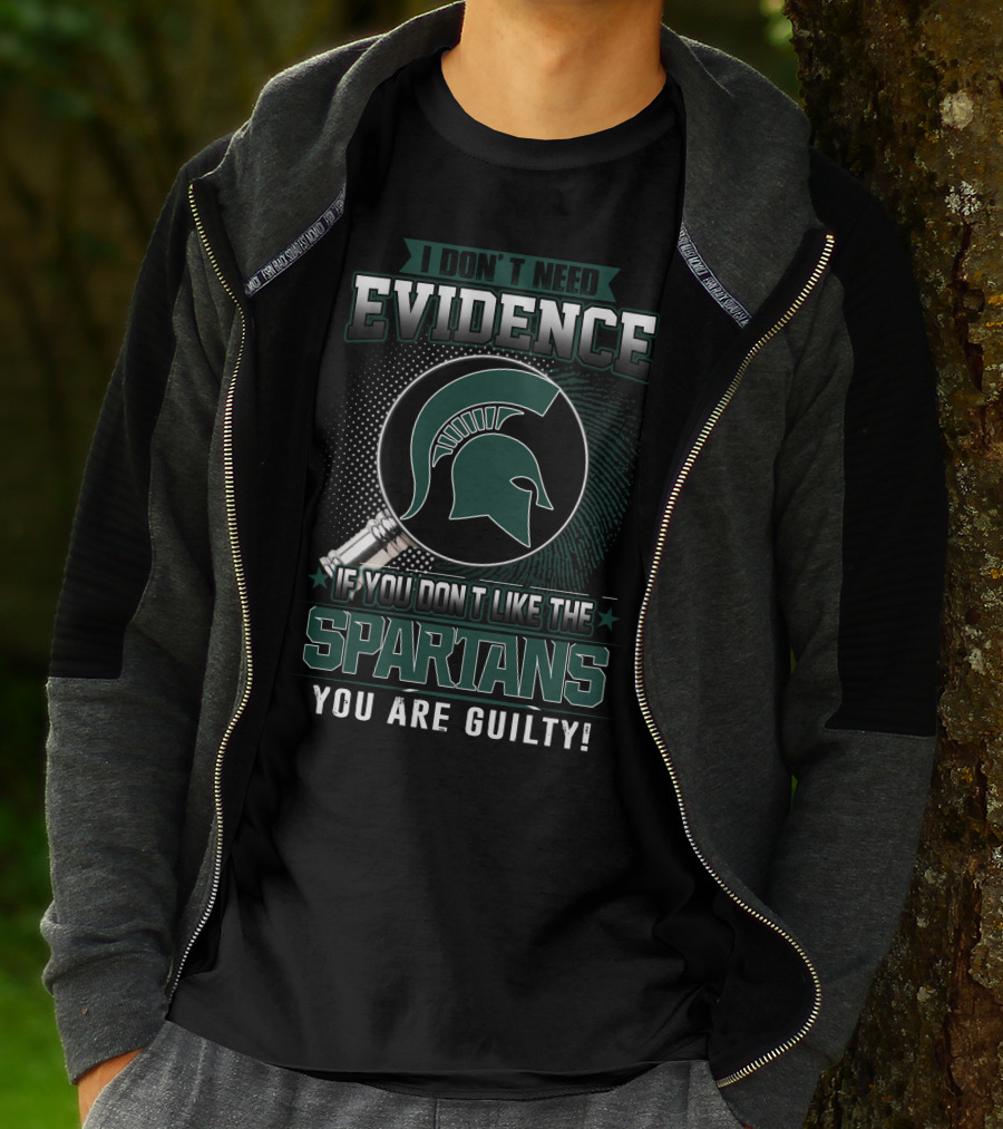 I Don't Need Evidence If You Don't Like The Spartans You Are Guilty T-Shirt