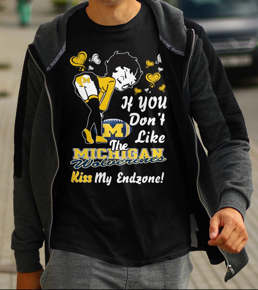 If You Don't Like The Michigan Wolverines Kiss My Endzone T-Shirt