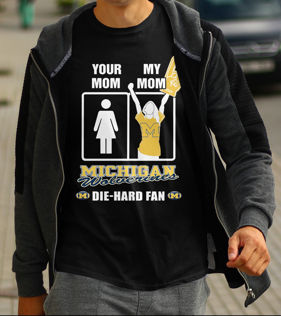 Your Mom My Mom Michigan Wolverines Die-Hard Fan T-Shirt