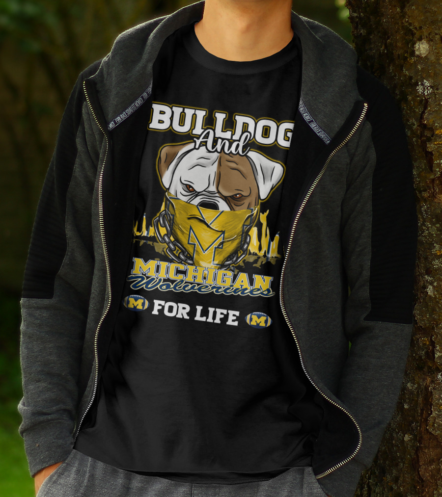 Bulldog And Michigan Wolverines For Life T-Shirt