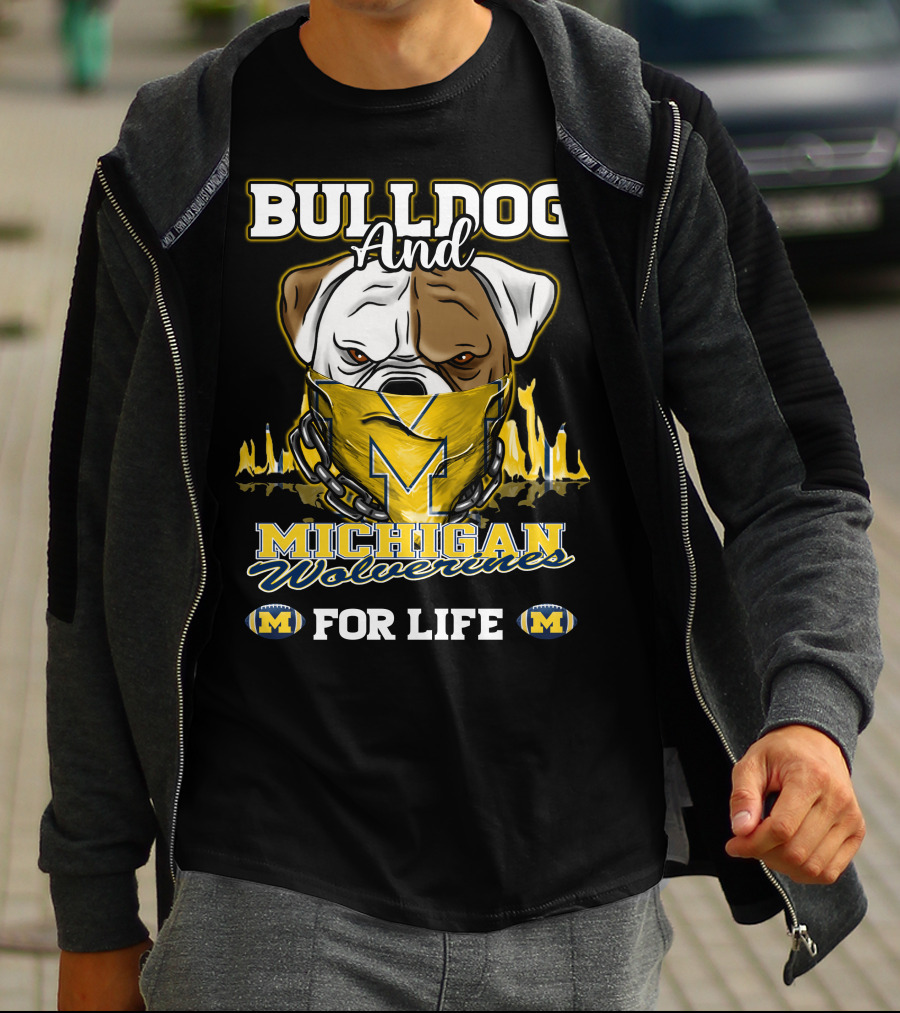 Bulldog And Michigan Wolverines For Life T-Shirt
