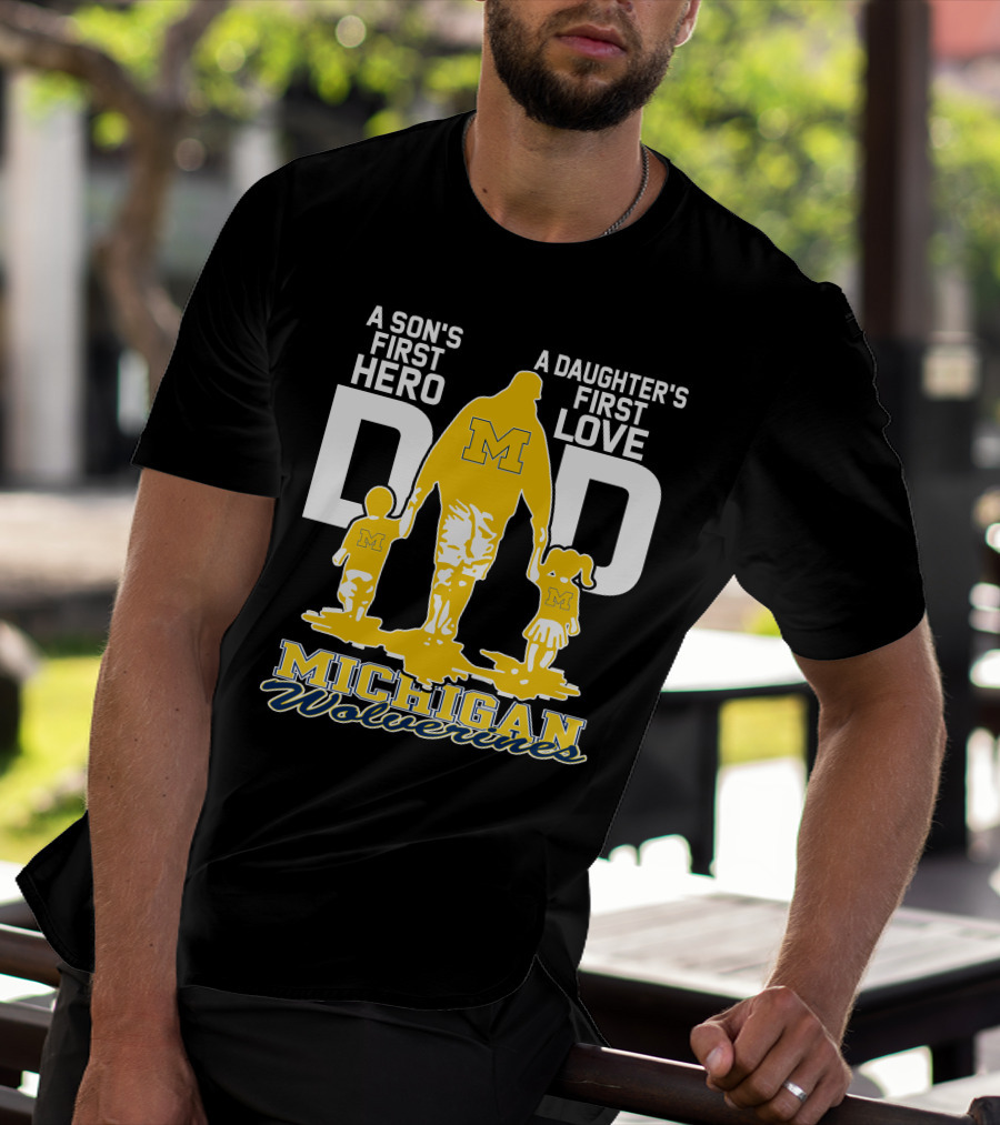 A Son's First Hero A Daughter's First Love Dad Michigan Wolverines T-Shirt