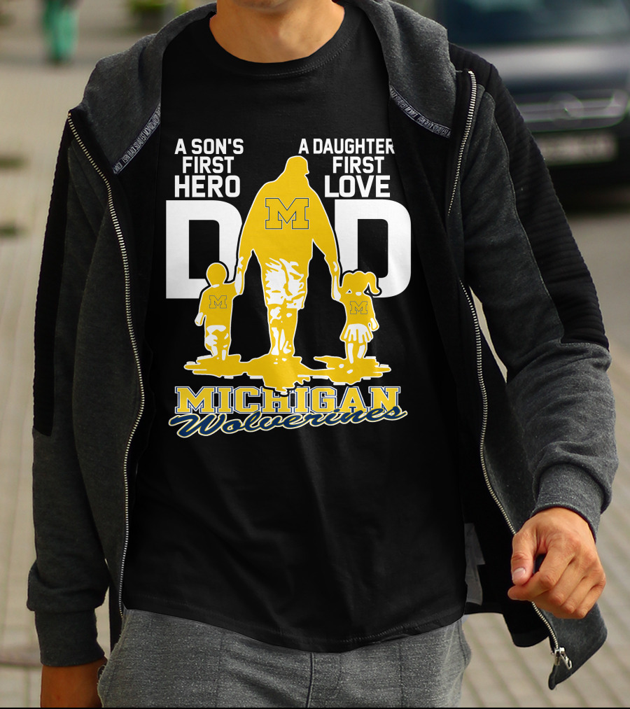 A Son's First Hero A Daughter's First Love Dad Michigan Wolverines T-Shirt