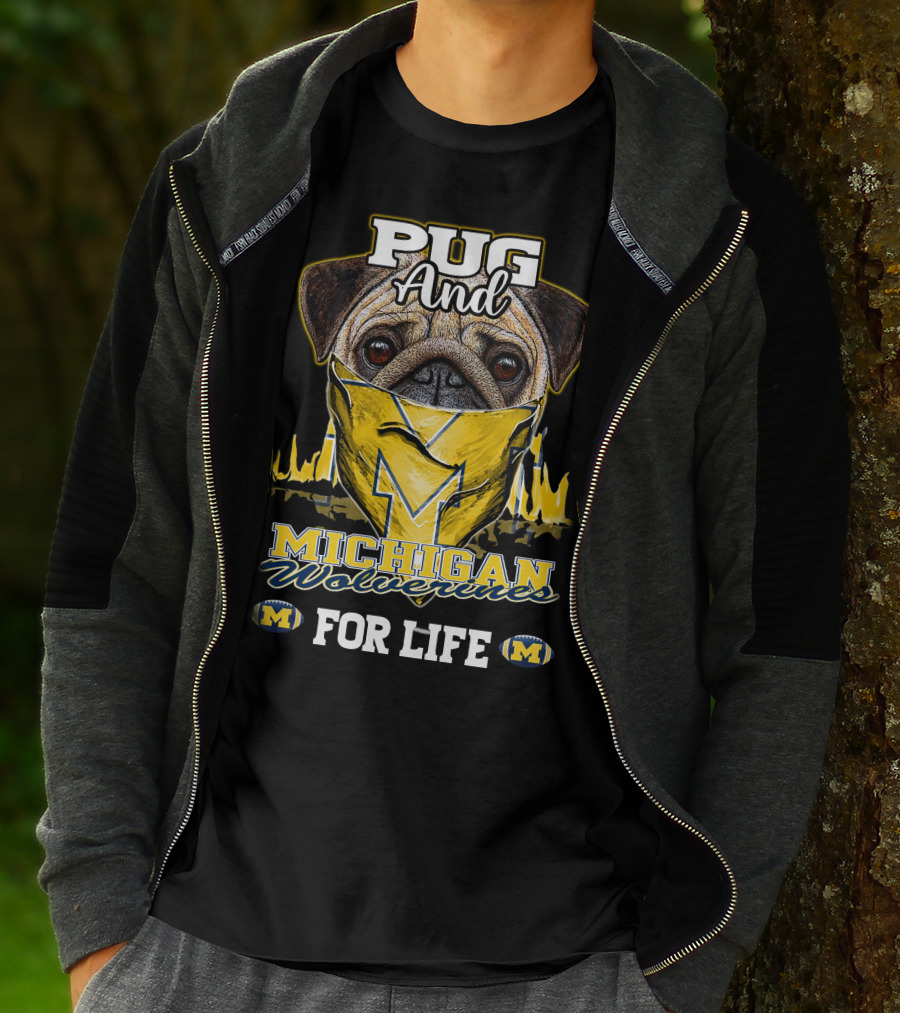 Pug And Michigan Wolverines For Life T-Shirt