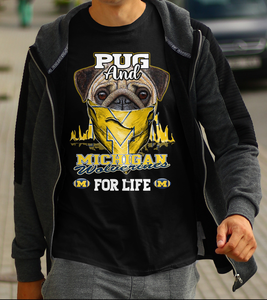 Pug And Michigan Wolverines For Life T-Shirt