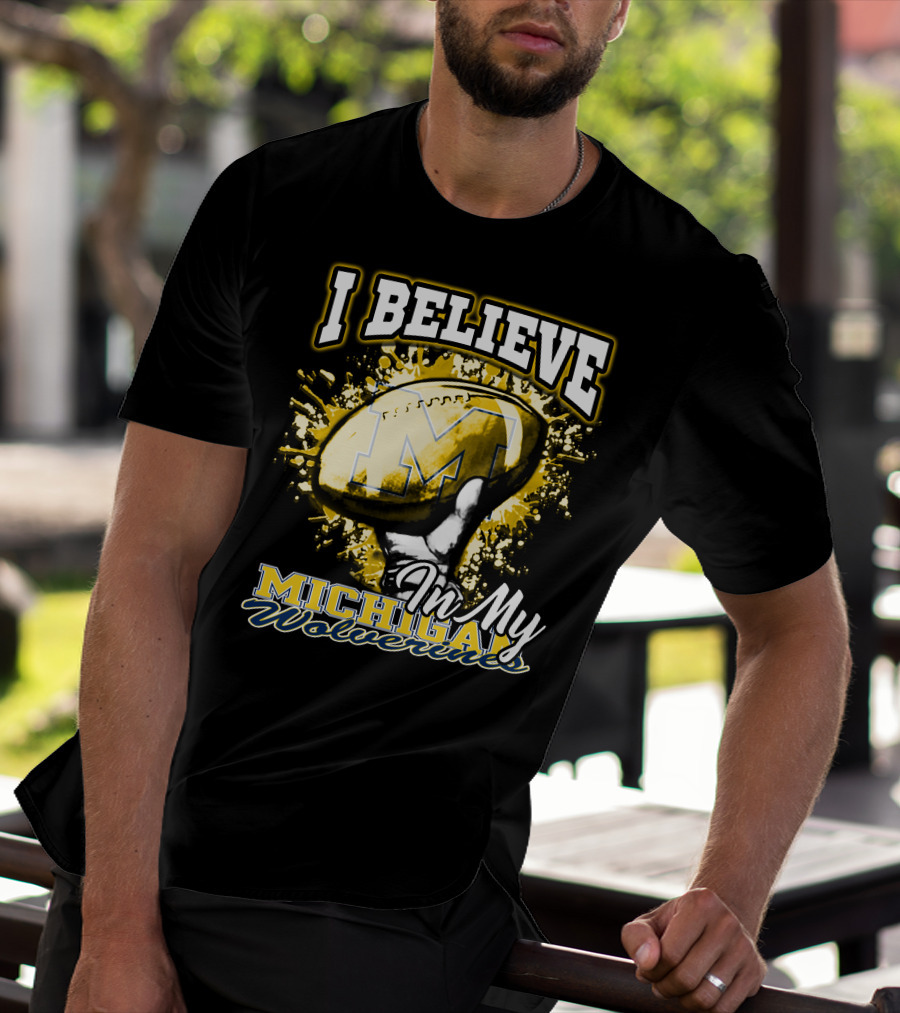 I Believe In My Michigan Wolverines Football Passion T-Shirt
