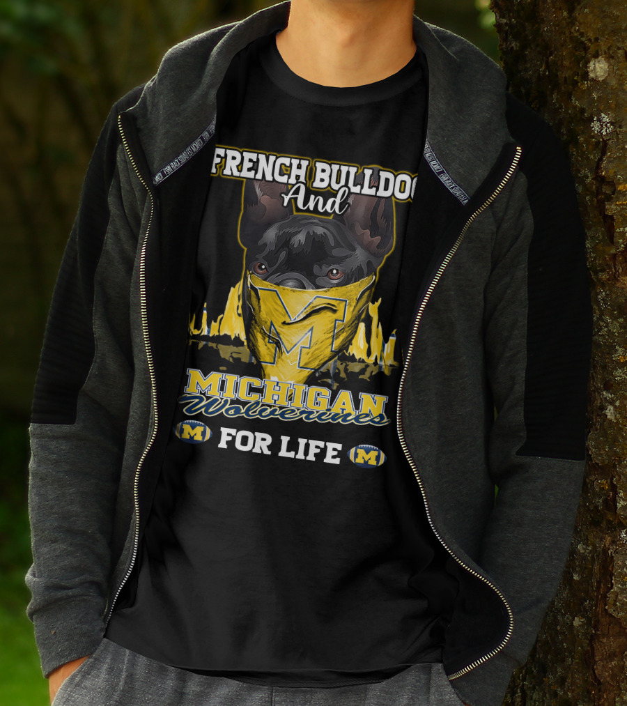 French Bulldog And Michigan Wolverines For Life T-Shirt