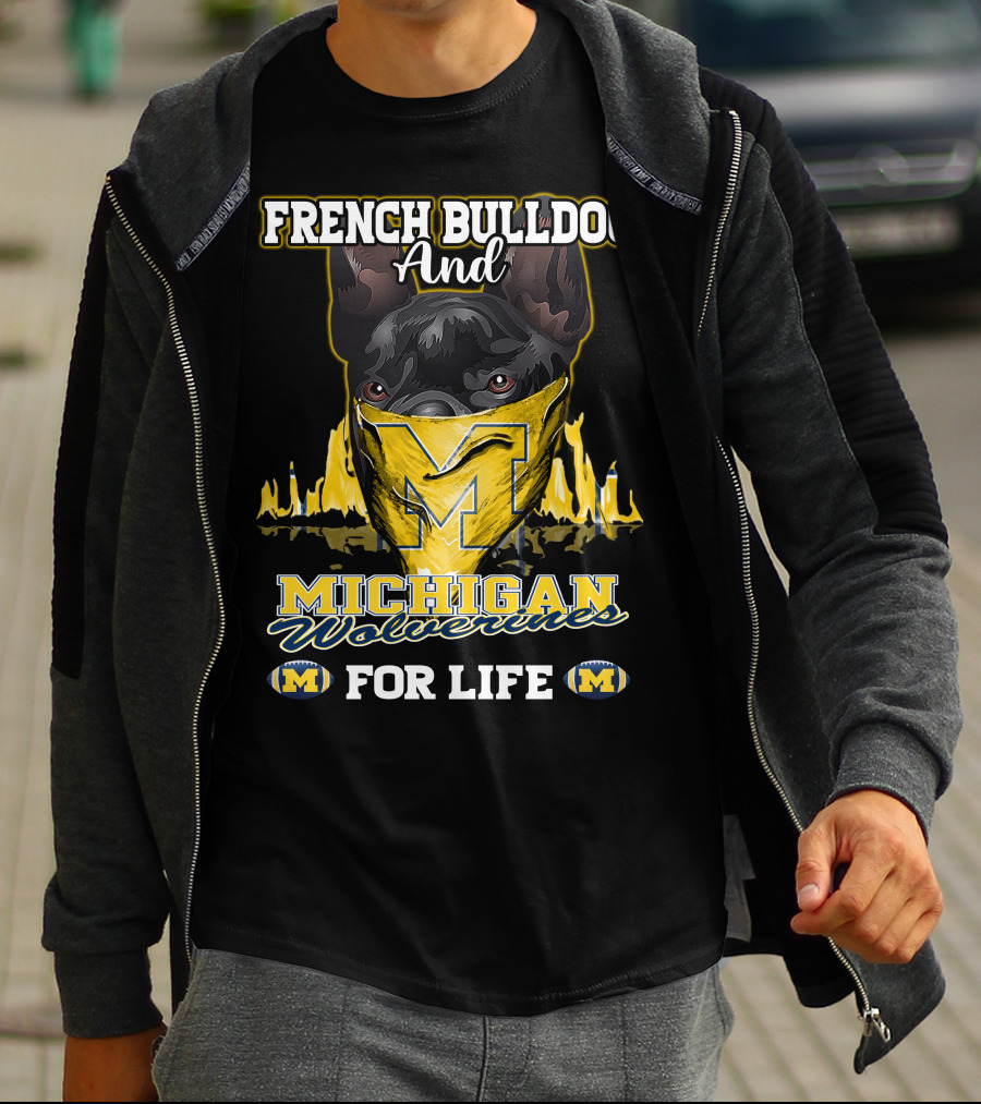 French Bulldog And Michigan Wolverines For Life T-Shirt