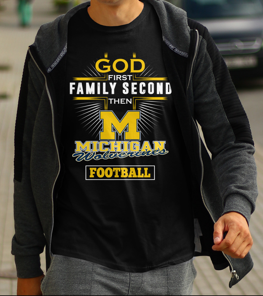 God First Family Second Then Michigan Wolverines Football T-Shirt