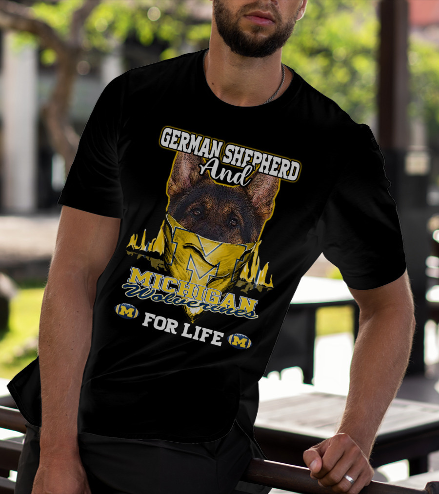 German Shepherd And Michigan Wolverines M For Life T-Shirt