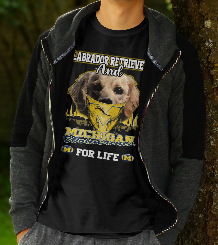 Labrador Retriever And Michigan Wolverines For Life T-Shirt