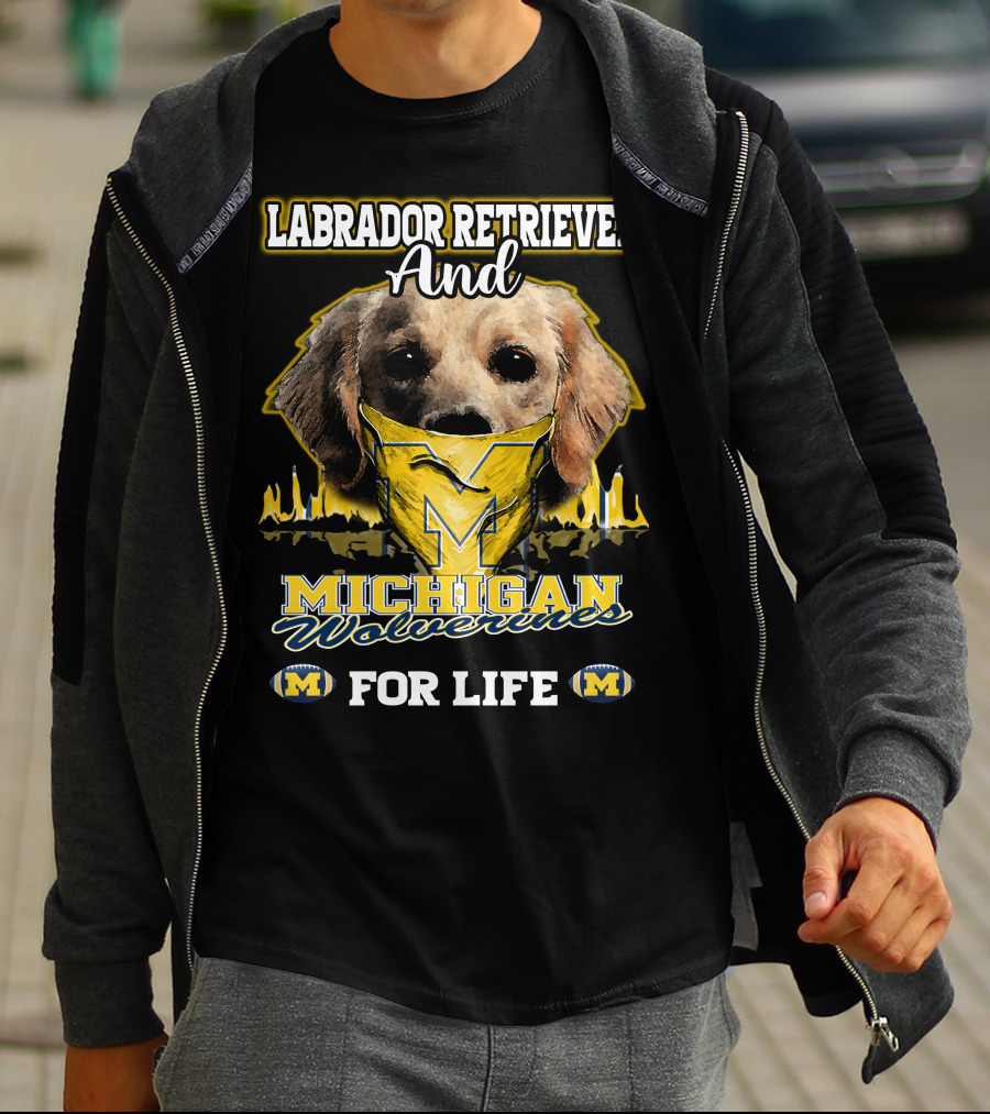 Labrador Retriever And Michigan Wolverines For Life T-Shirt