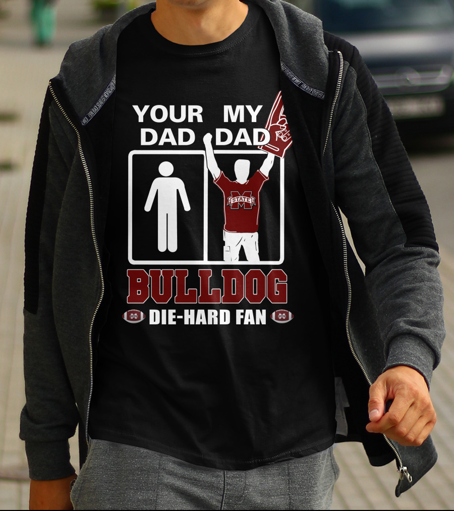 Your Dad My Dad Bulldog Die-Hard Fan Mississippi State T-Shirt