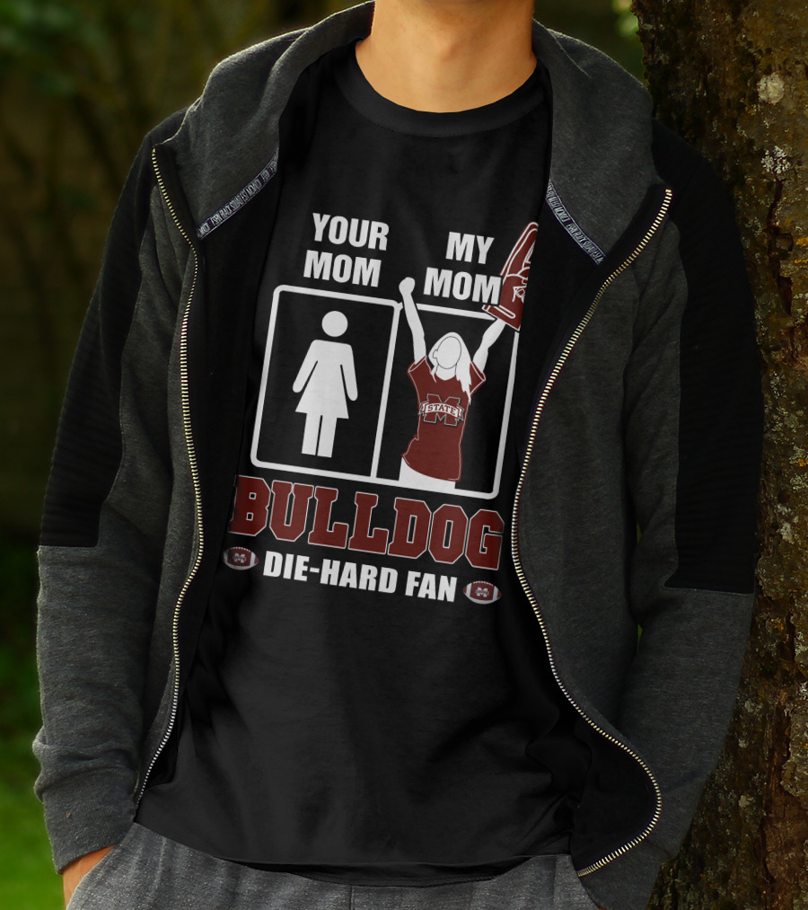 Your Mom My Mom Bulldog Die-Hard Fan Mississippi State Bulldogs T-Shirt