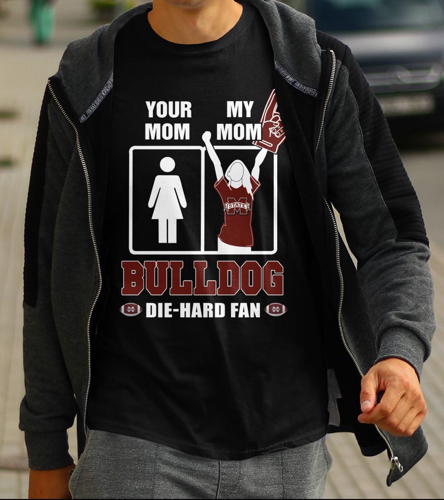 Your Mom My Mom Bulldog Die-Hard Fan Mississippi State Bulldogs T-Shirt