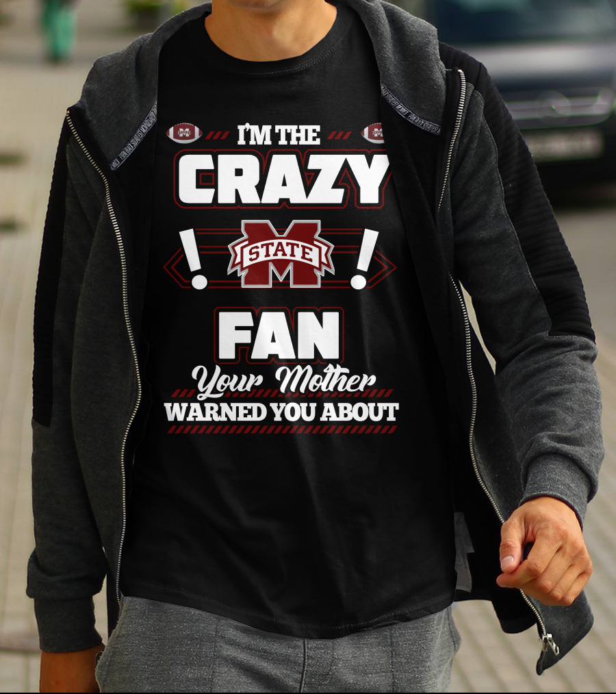 I'm The Crazy Mississippi State Fan Your Mother Warned You About T-Shirt