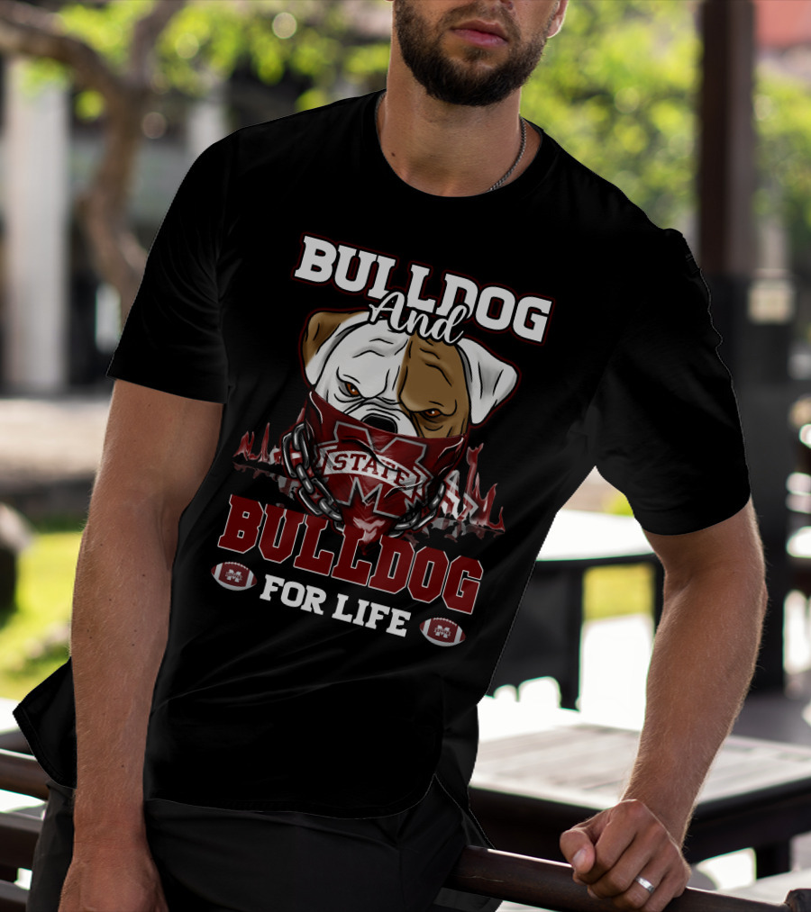 Bulldog And State Bulldog For Life Mississippi State Bulldogs T-Shirt